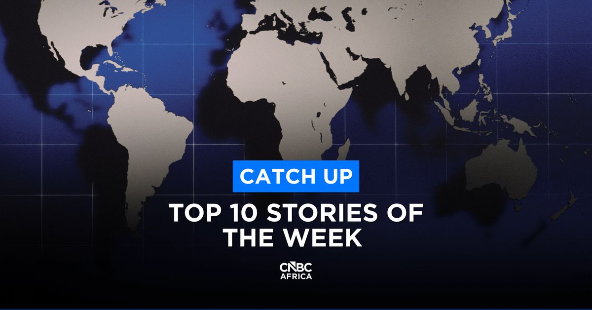 Afrika'da Bu Hafta Öne Çıkan 10 CNBC Afrika Haberi